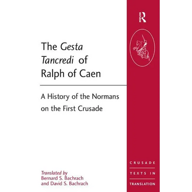 The Gesta Tancredi of Ralph of Caen: A History of the Normans on the First Crusade
