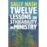 Twelve Lessons on Stickability for Ministry: Wisdom and Flourishing for the Long Haul