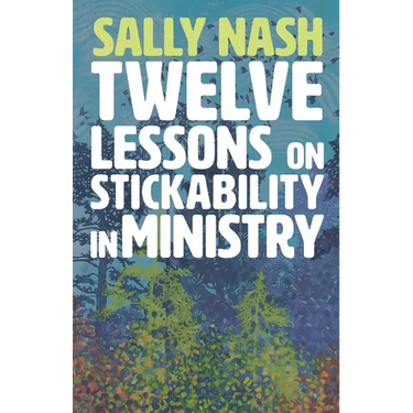 Twelve Lessons on Stickability for Ministry: Wisdom and Flourishing for the Long Haul