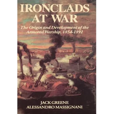 Ironclads at War: The Origin and Development of the Armored Battleship