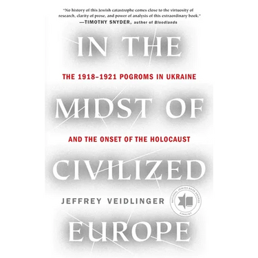 In the Midst of Civilized Europe: The 1918-1921 Pogroms in Ukraine and the Onset of the Holocaust