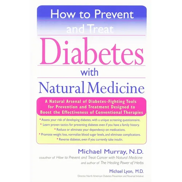 How to Prevent and Treat Diabetes with Natural Medicine: A Natural Arsenal of Diabetes-Fighting Tools for Prevention and Treatment Designed to Boost t
