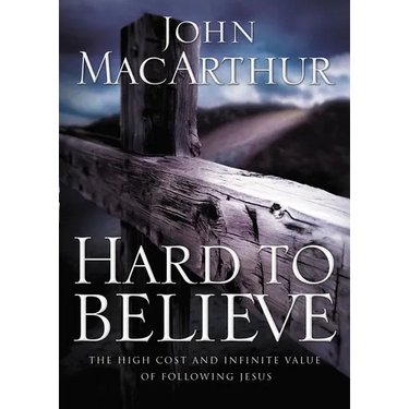 Hard to Believe: The High Cost and Infinite Value of Following Jesus