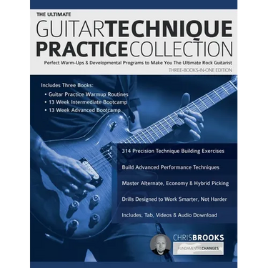The Ultimate Guitar Technique Practice Collection: Perfect Warm-Ups & Developmental Programs to Make You The Ultimate Rock Guitarist