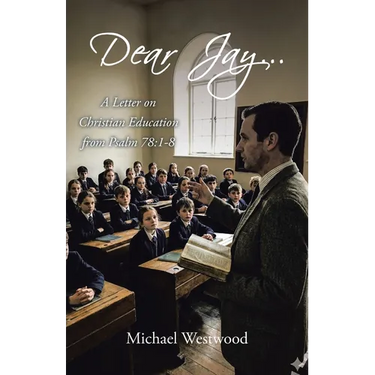 Dear Jay...: A Letter on Christian Education from Psalm 78:1-8