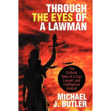 Through the Eyes of a Lawman: The Cultural Tales of a Cop, Lawyer, and Intelligence Analyst