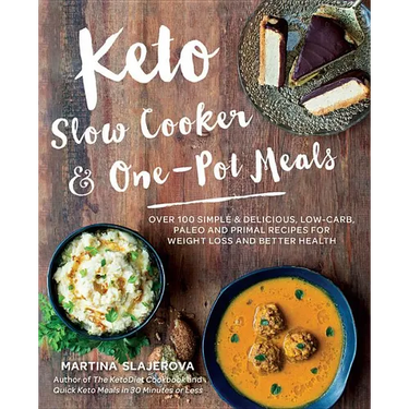 Keto Slow Cooker & One-Pot Meals: Over 100 Simple & Delicious Low-Carb, Paleo and Primal Recipes for Weight Loss and Better Health