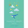 The Parent Prep Book
