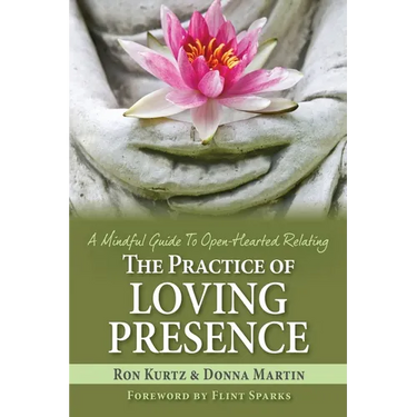 The Practice of Loving Presence: A Mindful Guide To Open-Hearted Relating