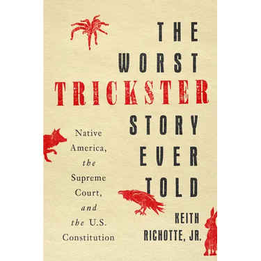 The Worst Trickster Story Ever Told: Native America, the Supreme Court, and the U.S. Constitution