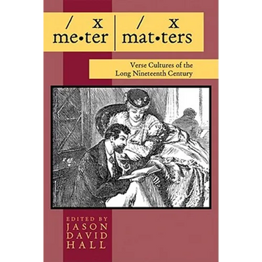 Meter Matters: Verse Cultures of the Long Nineteenth Century