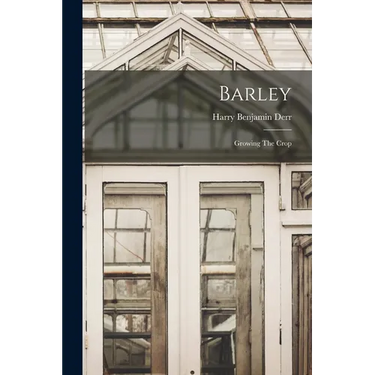 Barley: Growing The Crop