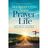 Troubleshooting Your Prayer Life: Connecting with God through the Delays, Detours, and Dead Ends