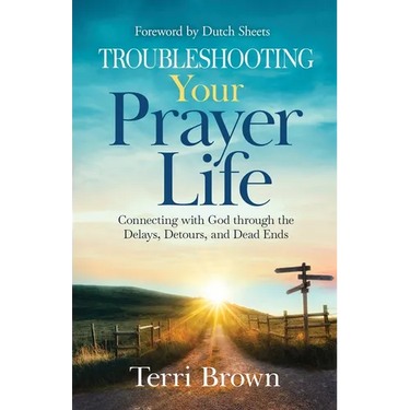 Troubleshooting Your Prayer Life: Connecting with God through the Delays, Detours, and Dead Ends