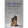The Shrink Has Shrunk: I've Lost My Identity as a Psychiatrist