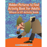Hidden Pictures to Find Activity Book for Adults: Where is it? Activity Book