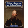 William S. Rosecrans and the Union Victory: A Civil War Biography