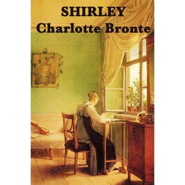 Shirley: A Novel of Industry, Society, and Independent Women in Victorian England