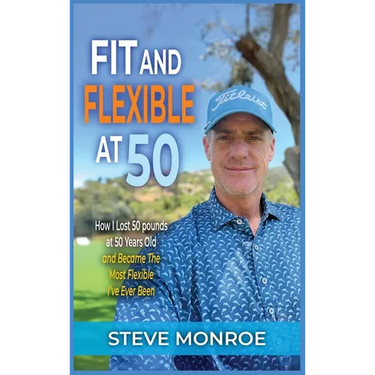 Fit and Flexible at 50: How I lost 50 pounds at 50 years old and became the most flexible I've ever been