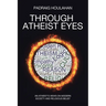 Through Atheist Eyes: An atheist's views on Modern Society and religious belief