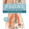 Psoas Strength and Flexibility: Core Workouts to Increase Mobility, Reduce Injuries and End Back Pain
