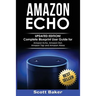 Amazon Echo: Updated Edition! Complete Blueprint User Guide for Amazon Echo, Amazon Dot, Amazon Tap and Amazon Alexa