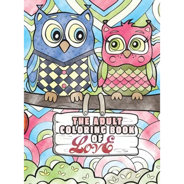 The Adult Coloring Book of Love: A Coloring Book for Adults Seeking Love, Happiness, and Positivity