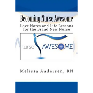 Becoming Nurse Awesome: Love Notes + Life Lessons for a Brand New Nurse