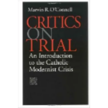 Critics on Trial: An Introduction to the Catholic Modernist Crisis