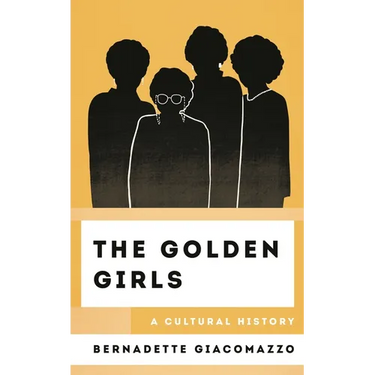 The Golden Girls: A Cultural History