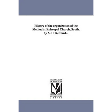 History of the organization of the Methodist Episcopal Church, South. by A. H. Redford...