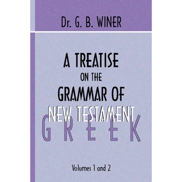 A Treatise on the Grammar of New Testament Greek