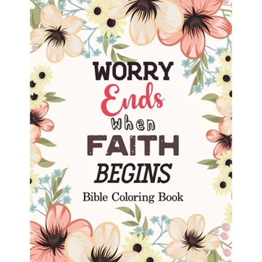 Worry Ends when Faith Begins: Bible Coloring Book, Color by Number Books, A Christian Coloring Book gift card alternative, Book with Bible Prompts