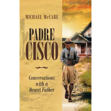 Padre Cisco: Conversations with a Desert Father