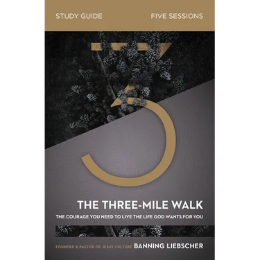 The Three-Mile Walk Bible Study Guide: The Courage You Need to Live the Life God Wants for You