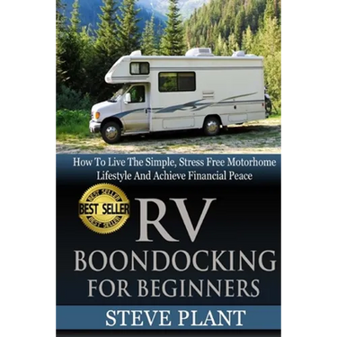 RV Boondocking For Beginners: How To Live The Simple, Stress Free Motorhome Lifestyle And Achieve Financial Peace