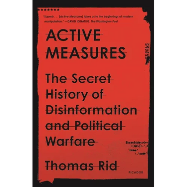 Active Measures: The Secret History of Disinformation and Political Warfare