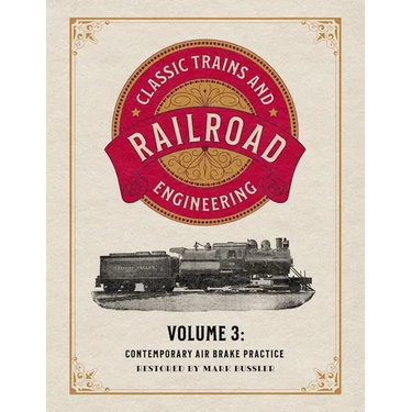 Classic Trains and Railroad Engineering Volume 3: Contemporary Air Brake Practice