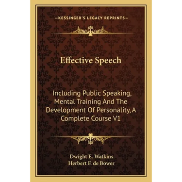 Effective Speech: Including Public Speaking, Mental Training And The Development Of Personality, A Complete Course V1