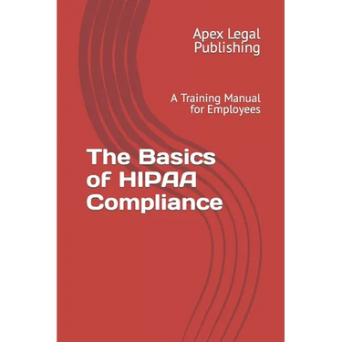 The Basics of HIPAA Compliance: A Training Manual for Employees
