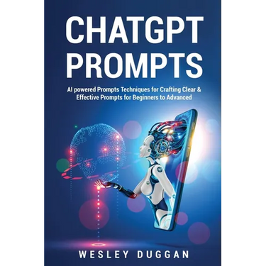 ChatGPT Prompts: AI powered Prompts Techniques for Crafting Clear & Effective Prompts for Beginners to Advanced