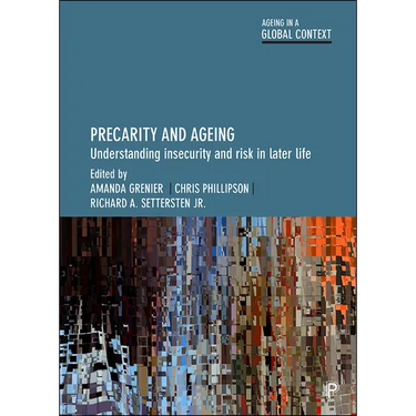 Precarity and Ageing: Understanding Insecurity and Risk in Later Life