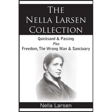 The Nella Larsen Collection; Quicksand, Passing, Freedom, The Wrong Man, Sanctuary