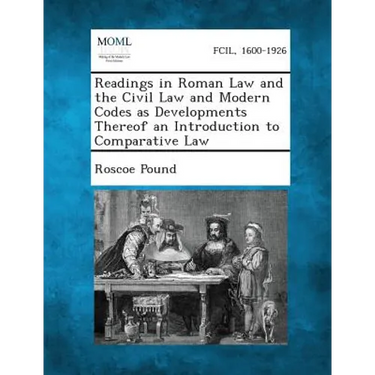 Readings in Roman Law and the Civil Law and Modern Codes as Developments Thereof an Introduction to Comparative Law