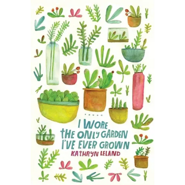 I Wore the Only Garden I've Ever Grown