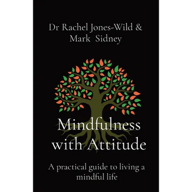 Mindfulness with Attitude: A practical guide to living a mindful life