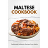 Maltese Cookbook: Traditional Authentic Recipes from Malta