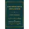 Unconscious Influence and Other Sermons