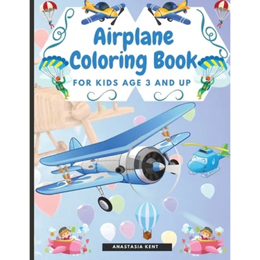 Airplane Coloring Book for Kids Age 3 and UP: Cute Illustrations for Coloring Including Planes, Helicopters and Air Balloons