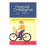 Financial Intelligence for Teens: Empowering You To Handle Money Intelligently